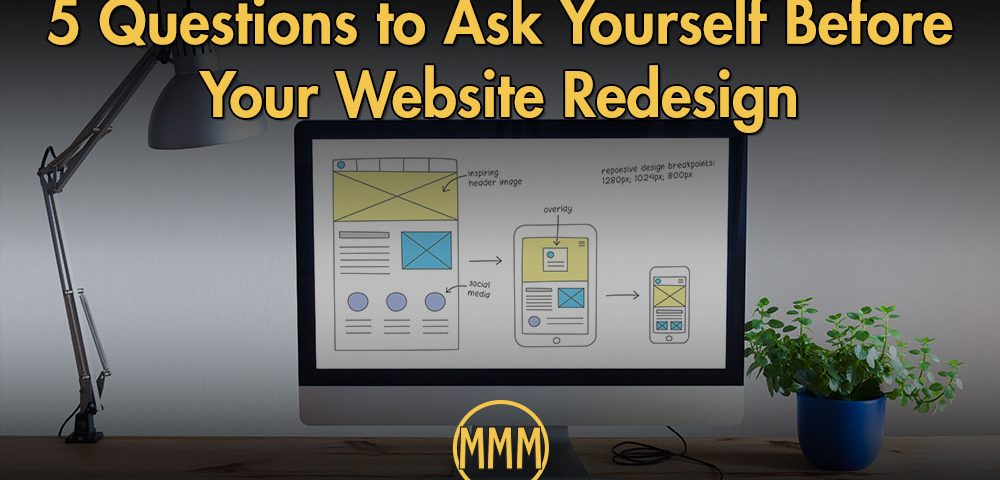 5 Questions to Ask Yourself Before Your Website Redesign