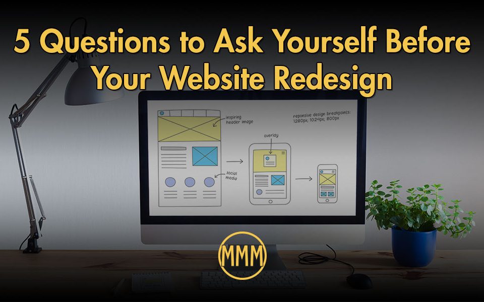 5 Questions to Ask Yourself Before Your Website Redesign